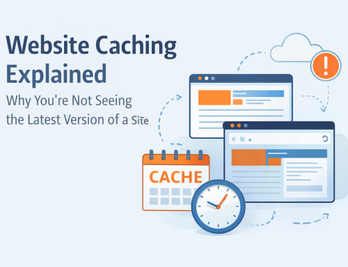 Website Caching Explained: Why You’re Not Seeing the Latest Version of a Site